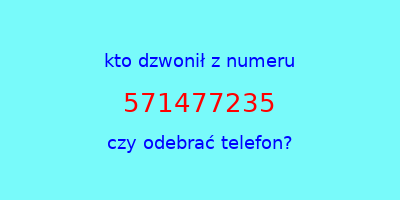 kto dzwonił 571477235  czy odebrać telefon?