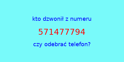 kto dzwonił 571477794  czy odebrać telefon?