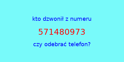 kto dzwonił 571480973  czy odebrać telefon?