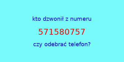 kto dzwonił 571580757  czy odebrać telefon?