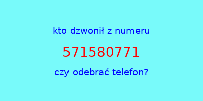 kto dzwonił 571580771  czy odebrać telefon?