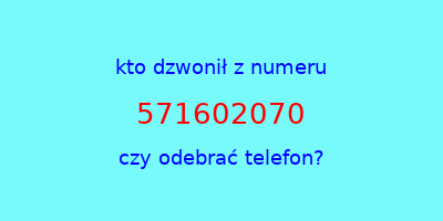 kto dzwonił 571602070  czy odebrać telefon?