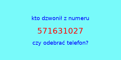 kto dzwonił 571631027  czy odebrać telefon?