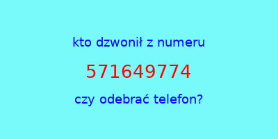 kto dzwonił 571649774  czy odebrać telefon?