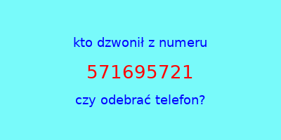 kto dzwonił 571695721  czy odebrać telefon?