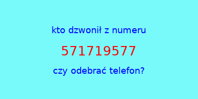 kto dzwonił 571719577  czy odebrać telefon?