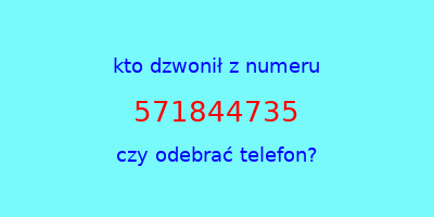 kto dzwonił 571844735  czy odebrać telefon?