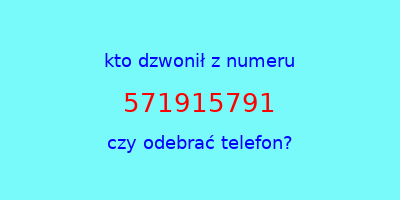 kto dzwonił 571915791  czy odebrać telefon?