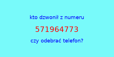 kto dzwonił 571964773  czy odebrać telefon?