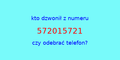 kto dzwonił 572015721  czy odebrać telefon?