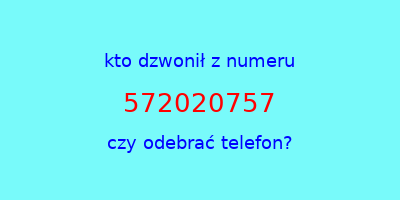 kto dzwonił 572020757  czy odebrać telefon?