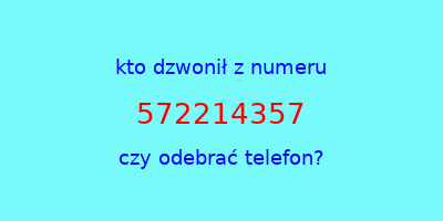 kto dzwonił 572214357  czy odebrać telefon?