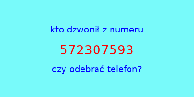 kto dzwonił 572307593  czy odebrać telefon?