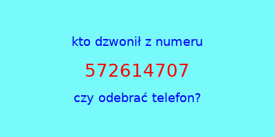 kto dzwonił 572614707  czy odebrać telefon?