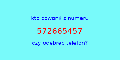 kto dzwonił 572665457  czy odebrać telefon?