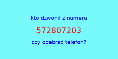 kto dzwonił 572807203  czy odebrać telefon?