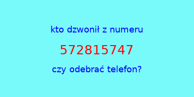 kto dzwonił 572815747  czy odebrać telefon?