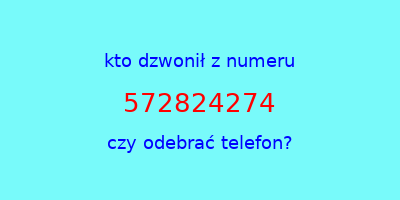 kto dzwonił 572824274  czy odebrać telefon?