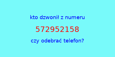 kto dzwonił 572952158  czy odebrać telefon?