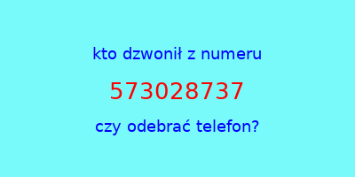 kto dzwonił 573028737  czy odebrać telefon?