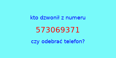 kto dzwonił 573069371  czy odebrać telefon?