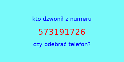 kto dzwonił 573191726  czy odebrać telefon?