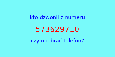 kto dzwonił 573629710  czy odebrać telefon?