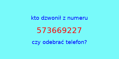 kto dzwonił 573669227  czy odebrać telefon?