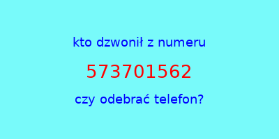 kto dzwonił 573701562  czy odebrać telefon?