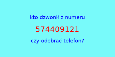 kto dzwonił 574409121  czy odebrać telefon?