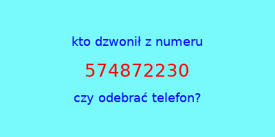 kto dzwonił 574872230  czy odebrać telefon?