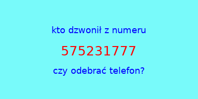 kto dzwonił 575231777  czy odebrać telefon?