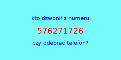 kto dzwonił 576271726  czy odebrać telefon?