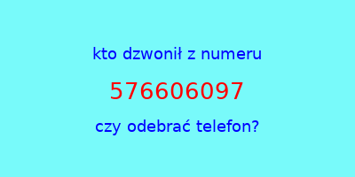 kto dzwonił 576606097  czy odebrać telefon?