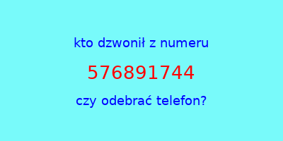 kto dzwonił 576891744  czy odebrać telefon?