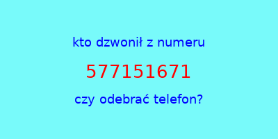 kto dzwonił 577151671  czy odebrać telefon?