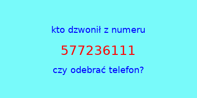 kto dzwonił 577236111  czy odebrać telefon?