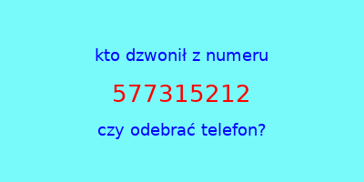 kto dzwonił 577315212  czy odebrać telefon?