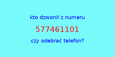 kto dzwonił 577461101  czy odebrać telefon?