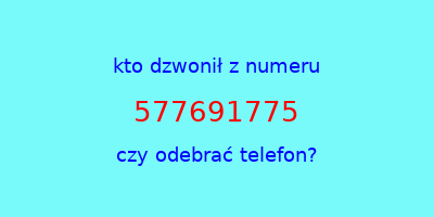 kto dzwonił 577691775  czy odebrać telefon?