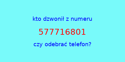 kto dzwonił 577716801  czy odebrać telefon?