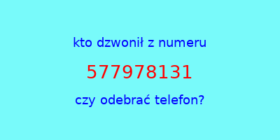 kto dzwonił 577978131  czy odebrać telefon?