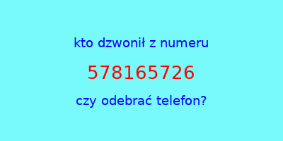 kto dzwonił 578165726  czy odebrać telefon?