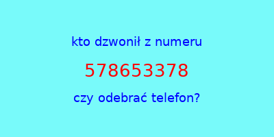 kto dzwonił 578653378  czy odebrać telefon?