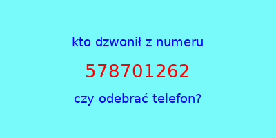 kto dzwonił 578701262  czy odebrać telefon?