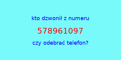 kto dzwonił 578961097  czy odebrać telefon?