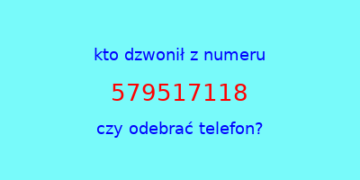 kto dzwonił 579517118  czy odebrać telefon?