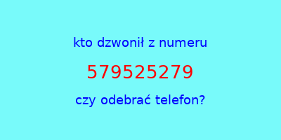 kto dzwonił 579525279  czy odebrać telefon?