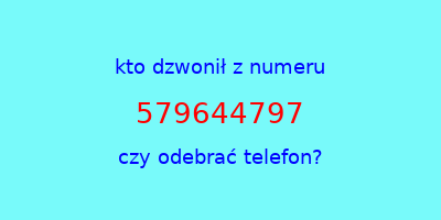 kto dzwonił 579644797  czy odebrać telefon?