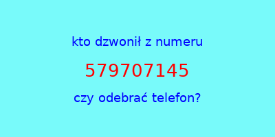 kto dzwonił 579707145  czy odebrać telefon?